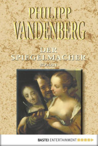 Title: Der Spiegelmacher, Author: Philipp Vandenberg