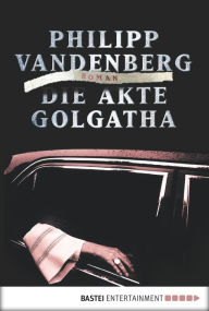 Title: Die Akte Golgatha: Roman, Author: Philipp Vandenberg