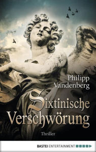 Title: Sixtinische Verschwörung: Historischer Thriller, Author: Philipp Vandenberg