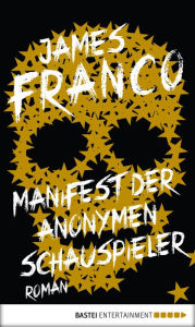 Title: Manifest der Anonymen Schauspieler: Roman, Author: James Franco