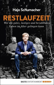 Title: Restlaufzeit: Wie ein gutes, lustiges und bezahlbares Leben im Alter gelingen kann, Author: Hajo Schumacher