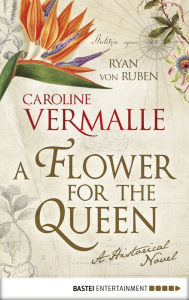 Title: A Flower for the Queen: A Historical Novel, Author: Caroline Vermalle