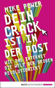 Title: Dein Crack ist in der Post: Wie das Internet die Welt der Drogen revolutioniert, Author: Mike Power