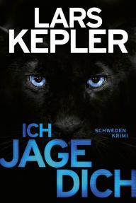 Title: Ich jage dich: Kriminalroman, Author: Lars Kepler