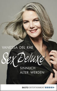 Title: Sex Deluxe: Sinnlich älter werden, Author: Vanessa Del Rae