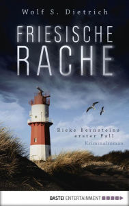 Title: Friesische Rache: Rieke Bernsteins erster Fall, Author: Wolf S. Dietrich