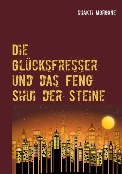 Die Glücksfresser: und das Feng Shui der Steine