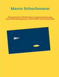 Title: Einstieg in HTML und Javascript: Mit vielen Beispielen und einfachen Browsergames, Author: Marco Schuchmann