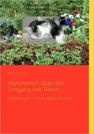 Title: Wahrheiten über den Umgang mit Tieren: Erzählungen und Kurzgeschichten, Author: Ernst Woll Dr