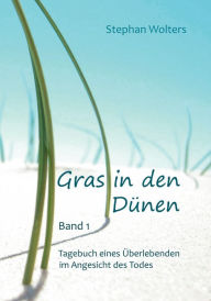 Title: Gras in den Dünen - Band 1 - Tagebuch eines Überlebenden im Angesicht des Todes, Author: Stephan Wolters