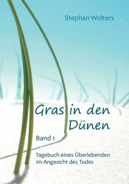 Gras in den Dünen - Band 1 - Tagebuch eines Überlebenden im Angesicht des Todes
