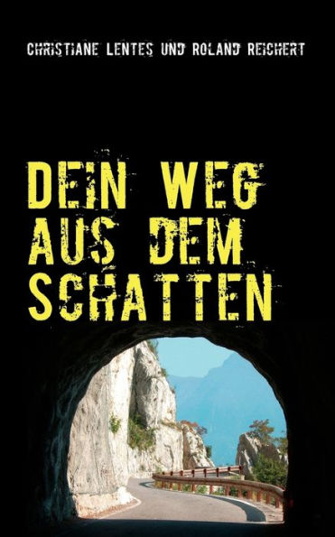 Dein Weg aus dem Schatten: . . . das Wichtigste bist immer Du selbst