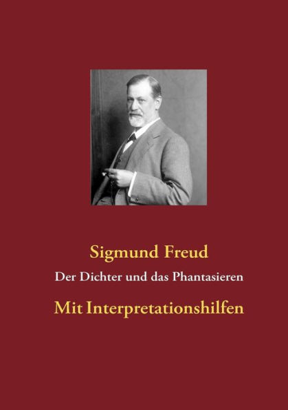 Der Dichter und das Phantasieren: Mit Interpretationshilfen
