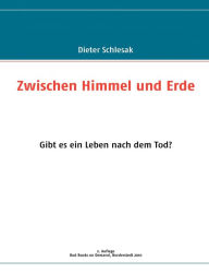 Title: Zwischen Himmel und Erde: Gibt es ein Leben nach dem Tod?, Author: Dieter Schlesak