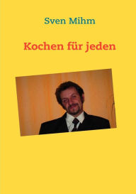 Title: Kochen für jeden, Author: Sven Mihm