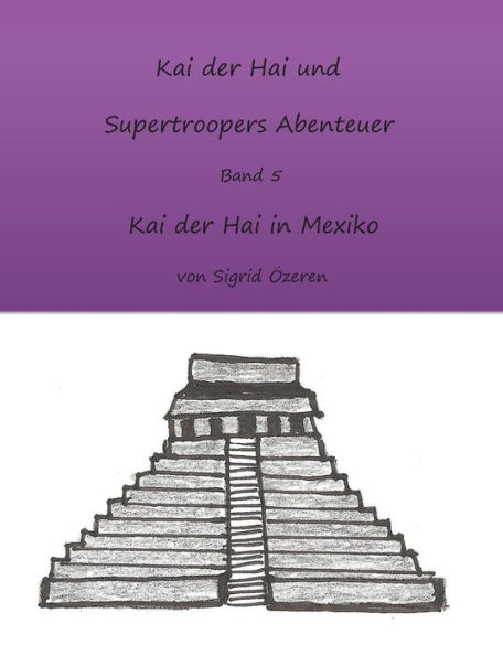 Kai der Hai und Supertroopers Abenteuer Band 5: Kai der Hai in Mexiko