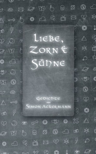 Liebe, Zorn & Sühne: Gedichte von Simon Ackermann