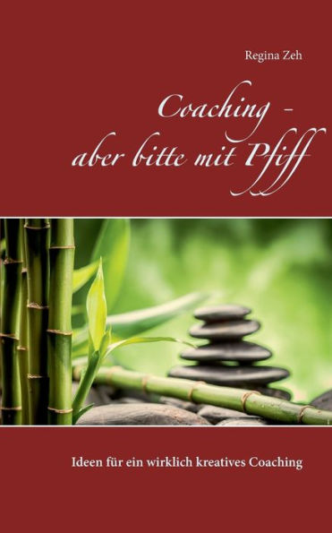 Coaching - aber bitte mit Pfiff: Ideen für ein wirklich kreatives Coaching