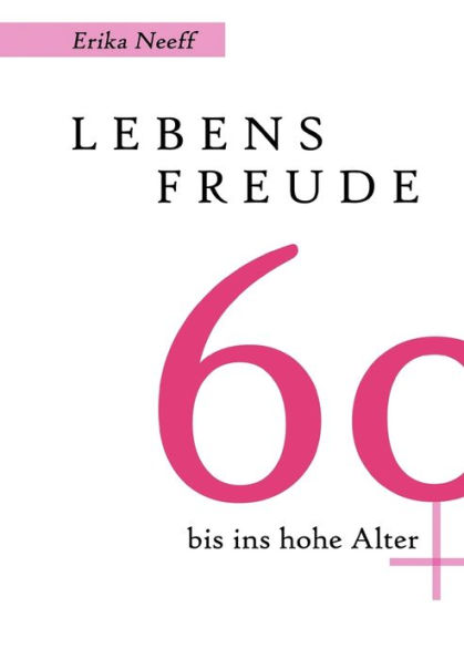 Lebensfreude 60 bis ins hohe Alter