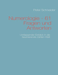 Title: Numerologie - 61 Fragen und Antworten: Umfassender Einblick in die Zahlen-Welt, Author: Peter Schneider
