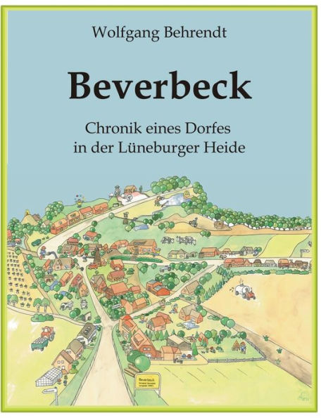 Beverbeck: Die Chronik eines Dorfes in der LÃ¯Â¿Â½neburger Heide