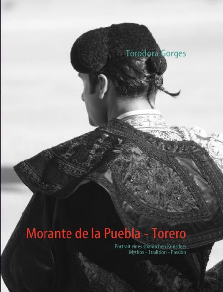 Morante de la Puebla - Torero: Portrait eines spanischen KÃ¯Â¿Â½nstlers