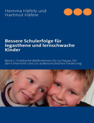 Title: Bessere Schulerfolge für legasthene und lernschwache Kinder: Band 2: Praktische Maßnahmen für zu Hause, für den Unterricht und zur außerschulischen Förderung, Author: Hemma Hïfele