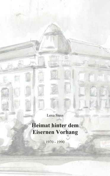 Heimat hinter dem Eisernen Vorhang: 1970 - 1990