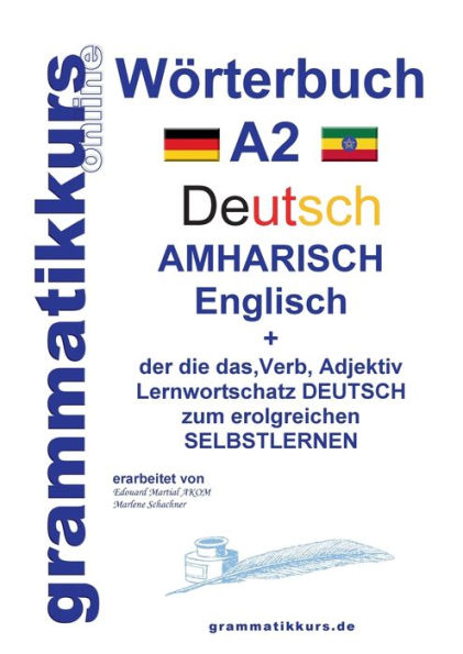 Wï¿½rterbuch Deutsch - Amharisch - Englisch A2: Lernwortschatz A2 Deutsch - Amharisch zum erfolgreichen Selbstlernen fï¿½r TeilnehmerInnen aus ï¿½thiopien, Benishangul-Gumuz, Gambella, der sï¿½dlichen Nationen, Nationalitï¿½ten und Vï¿½lker und andere Sta