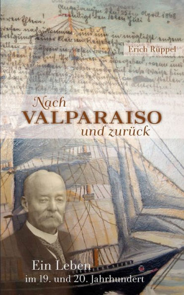 Nach Valparaiso und zurück: Ein Leben im 19. und 20. Jahrhundert