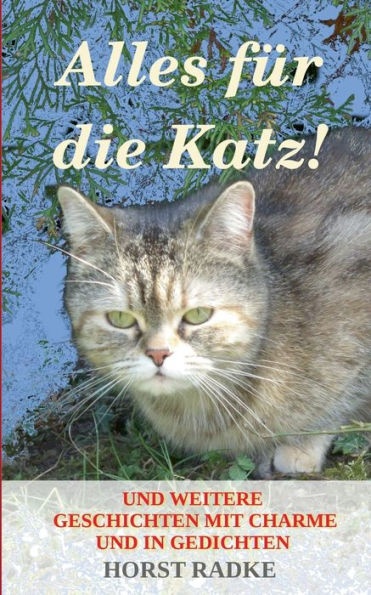 Alles für die Katz!: Und weitere Geschichten mit Charme und in Gedichten