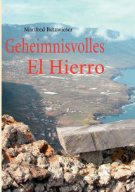 Title: Geheimnisvolles El Hierro, Author: Manfred Betzwieser