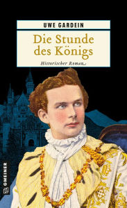 Title: Die Stunde des Königs: Historischer Roman, Author: Uwe Gardein