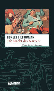 Title: Die Nacht des Narren: Historischer Kriminalroman, Author: Norbert Klugmann