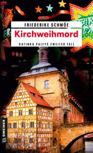 Title: Kirchweihmord: Katinka Palfys zweiter Fall, Author: Friederike Schmöe