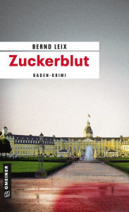 Title: Zuckerblut: Oskar Lindt's zweiter Fall, Author: Bernd Leix