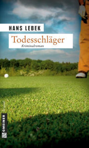 Title: Todesschläger: Ein Golferkrimi, Author: Hans Lebek