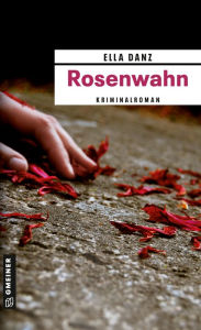 Title: Rosenwahn: Angermüllers fünfter Fall, Author: Ella Danz