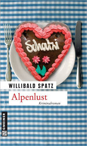 Title: Alpenlust: Birnes neuer Fall, Author: Willibald Spatz