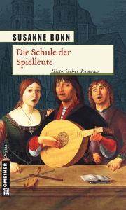 Title: Die Schule der Spielleute: Historischer Roman, Author: Susanne Bonn