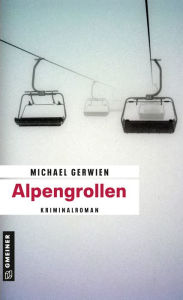 Title: Alpengrollen: Kriminalroman, Author: Michael Gerwien
