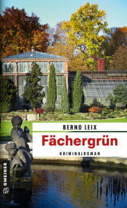 Title: Fächergrün: Oskar Lindts sechster Fall, Author: Bernd Leix