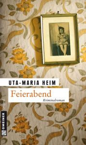 Title: Feierabend: Kriminalroman, Author: Uta-Maria Heim