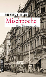 Title: Mischpoche: 14 Wiener Kriminalgeschichten, Author: Andreas Pittler