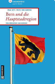 Title: Bern und die Hauptstadtregion: Vom Bärenpark zum Bergsee, Author: Paul Ott