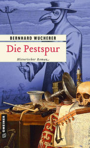 Title: Die Pestspur: Historischer Roman, Author: Bernhard Wucherer