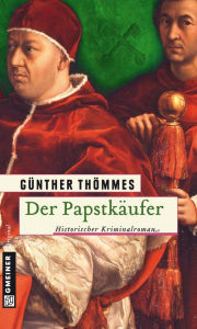 Title: Der Papstkäufer: Historischer Kriminalroman, Author: Günther Thömmes