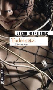 Title: Todesnetz: Tannenbergs zwölfter Fall, Author: Bernd Franzinger