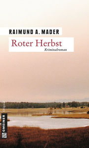 Title: Roter Herbst: Kriminalroman, Author: Raimund A. Mader