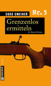 Title: Grenzenlos ermitteln: 23 Rätsel-Krimis, Author: SOKO Gmeiner